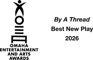 Omaha Entertainment and Arts Awards logo with text “By A Thread” and “Best New Play 2026”