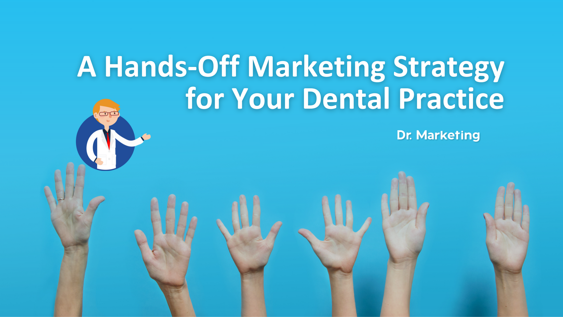 a-hands-off-marketing-strategy-for-your-dental-practice