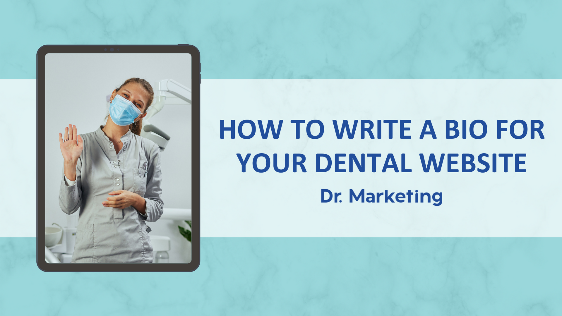Waving dentist photo on ipad with title How To Write a Bio for Your Dental Website
