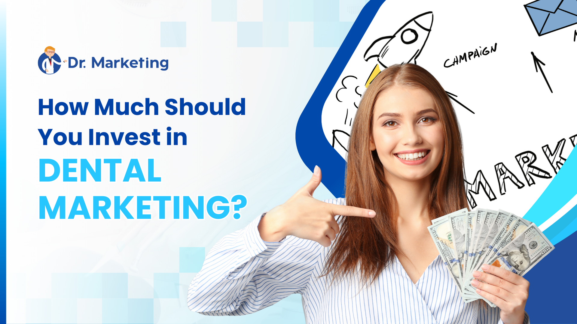 Woman holding money points to text: How Much Should You Invest in Dental Marketing? Logo: Dr. Marketing.