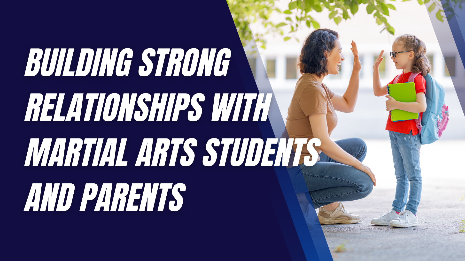 Building Strong Relationships with Martial Arts Students and Parents