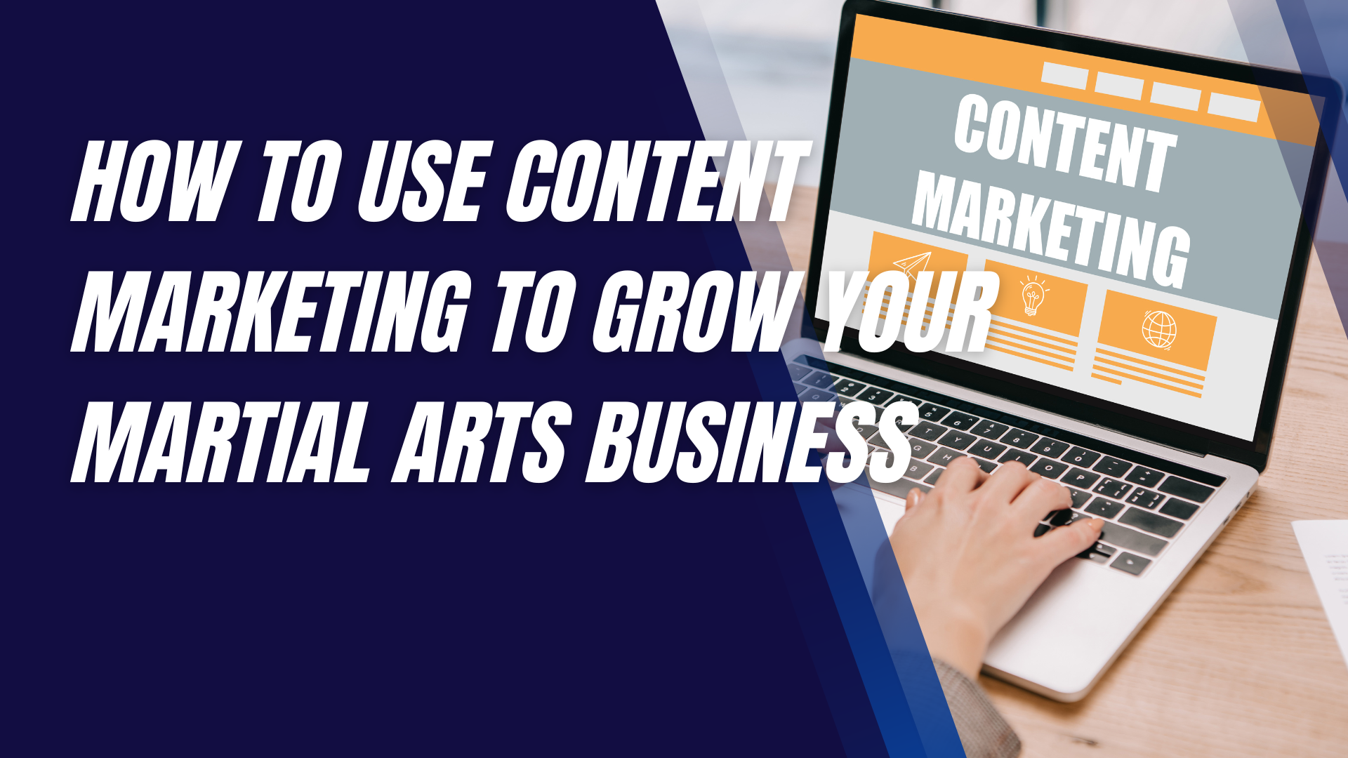 How to Use Content Marketing to Grow Your Martial Arts Business