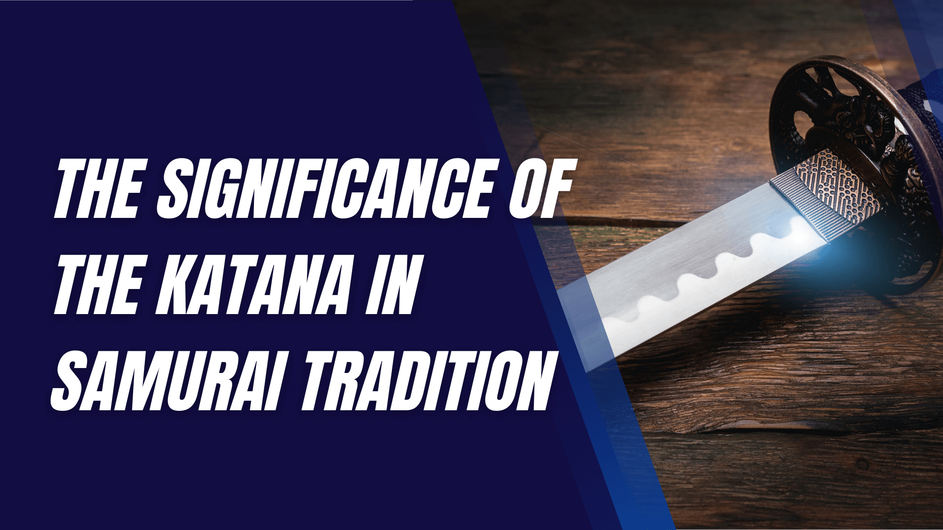 The Significance of the Katana in Samurai Tradition