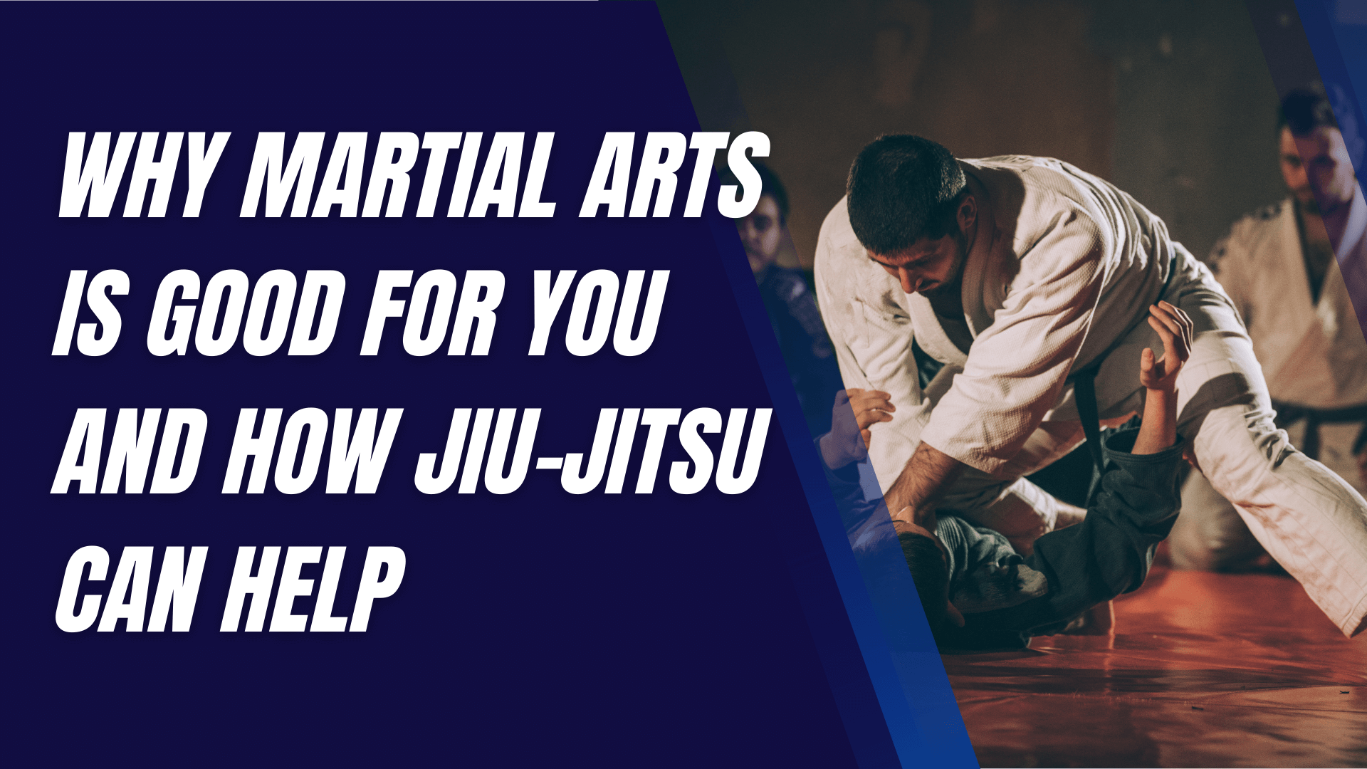 Why Martial Arts is Good for You and How Jiu-Jitsu Can Help