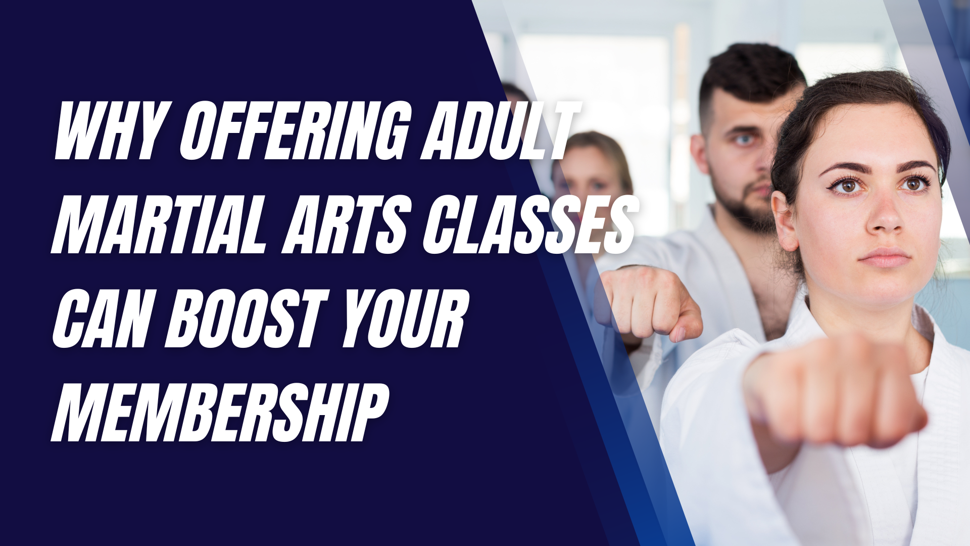 Why Offering Adult Martial Arts Classes Can Boost Your Membership
