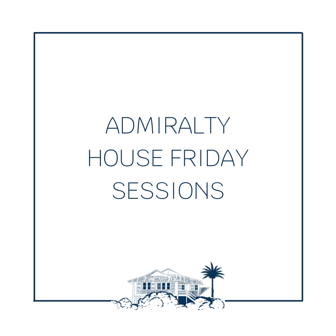 Admiralty House Friday sessions