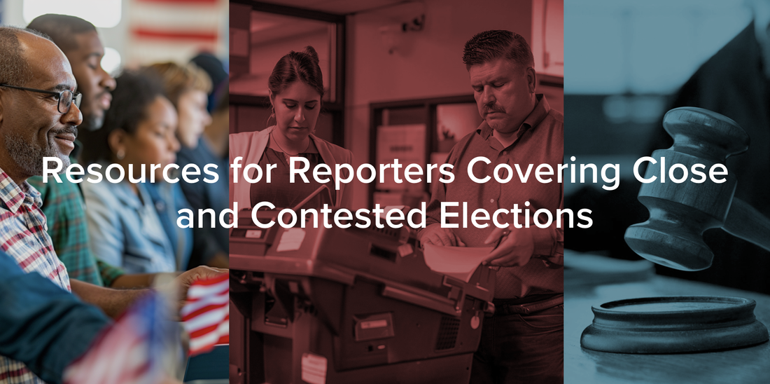 Resources for Reporters Covering Close and Contested Elections