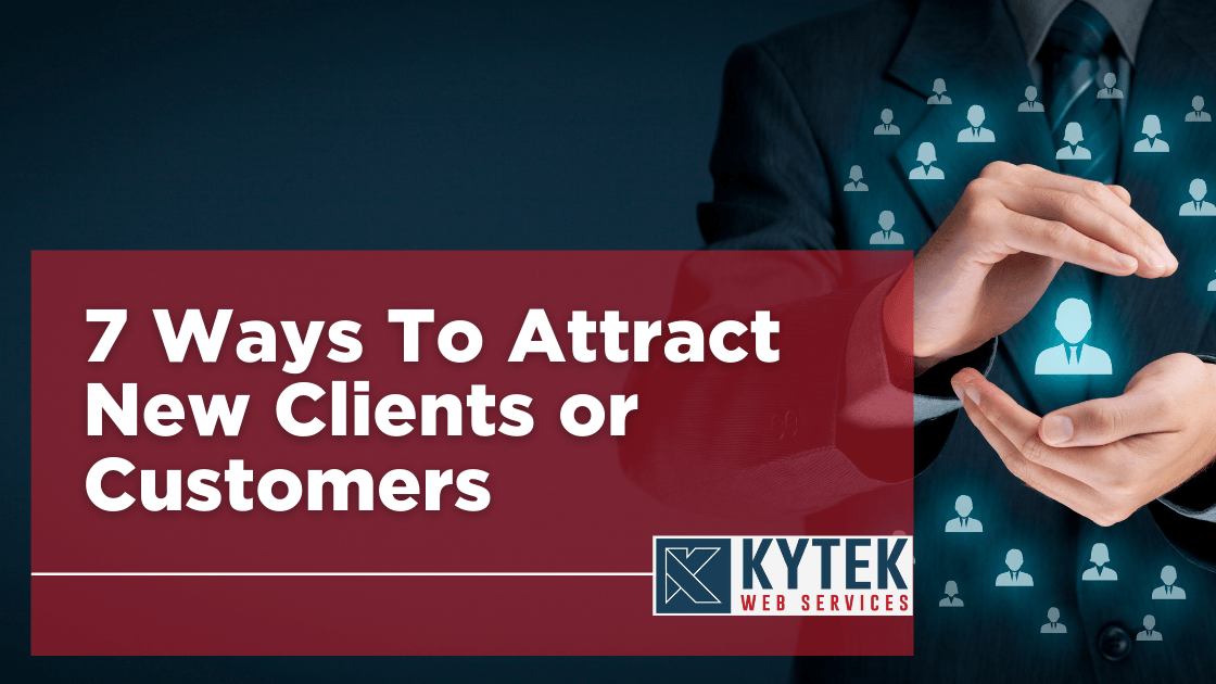 7 Ways To Attract New Clients or Customers