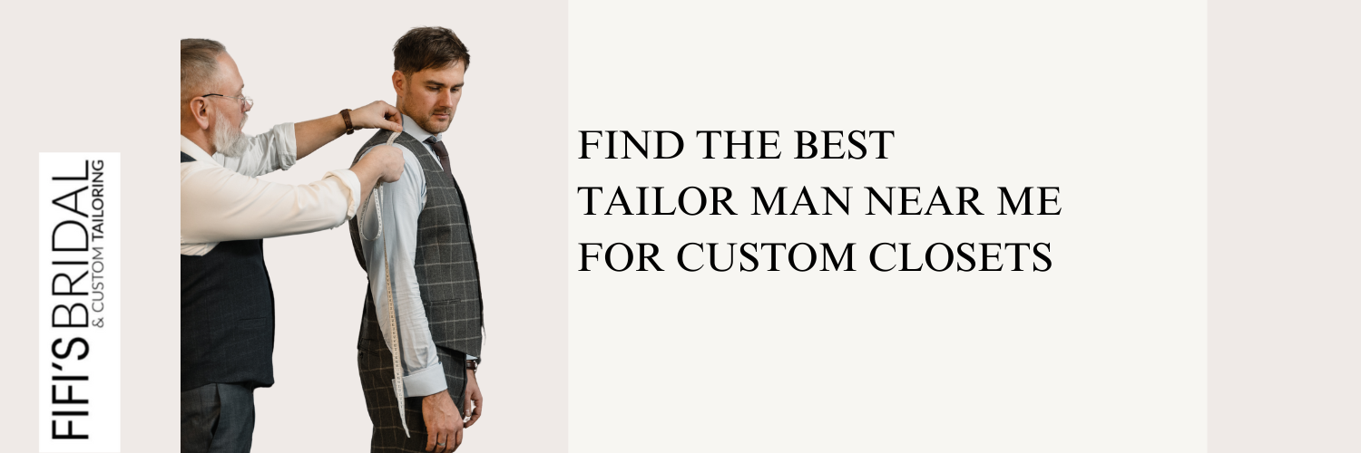 Find the Best Tailor Man Near Me for Custom Closets