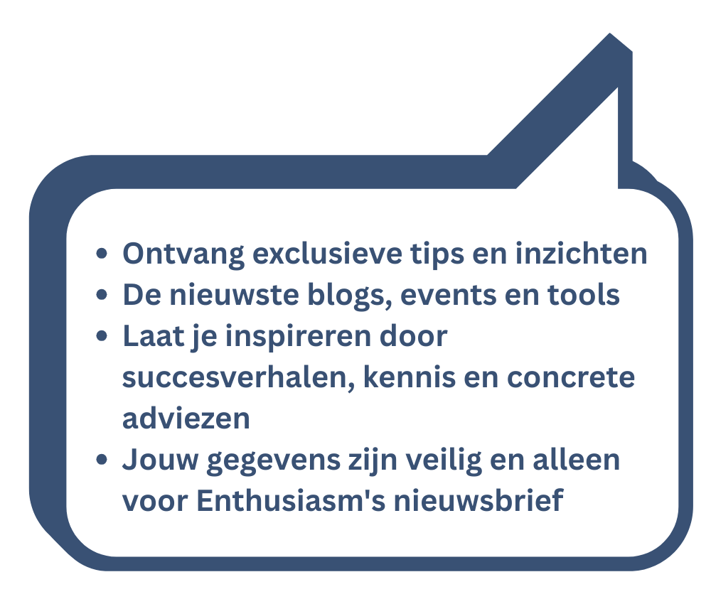 Blauwe tekstballon met witte tekst ter promotie van de nieuwsbrief van Enthusiasm: exclusieve tips, blogs, succesverhalen, veilige gegevens.