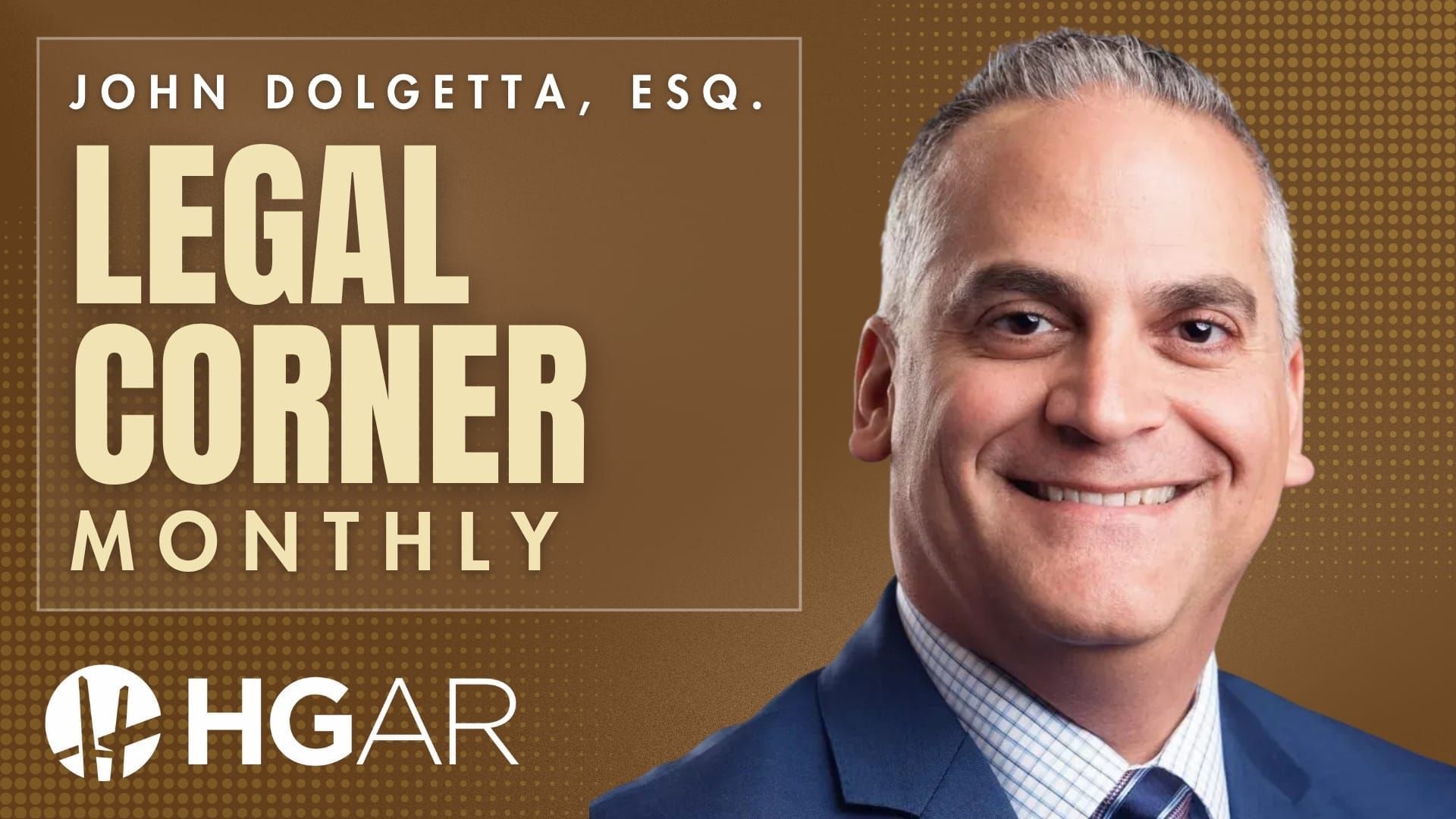 Headshot of John Dolgetta, Esq. next to the Legal Corner Monthly logo and the HGAR logo against a brown background.