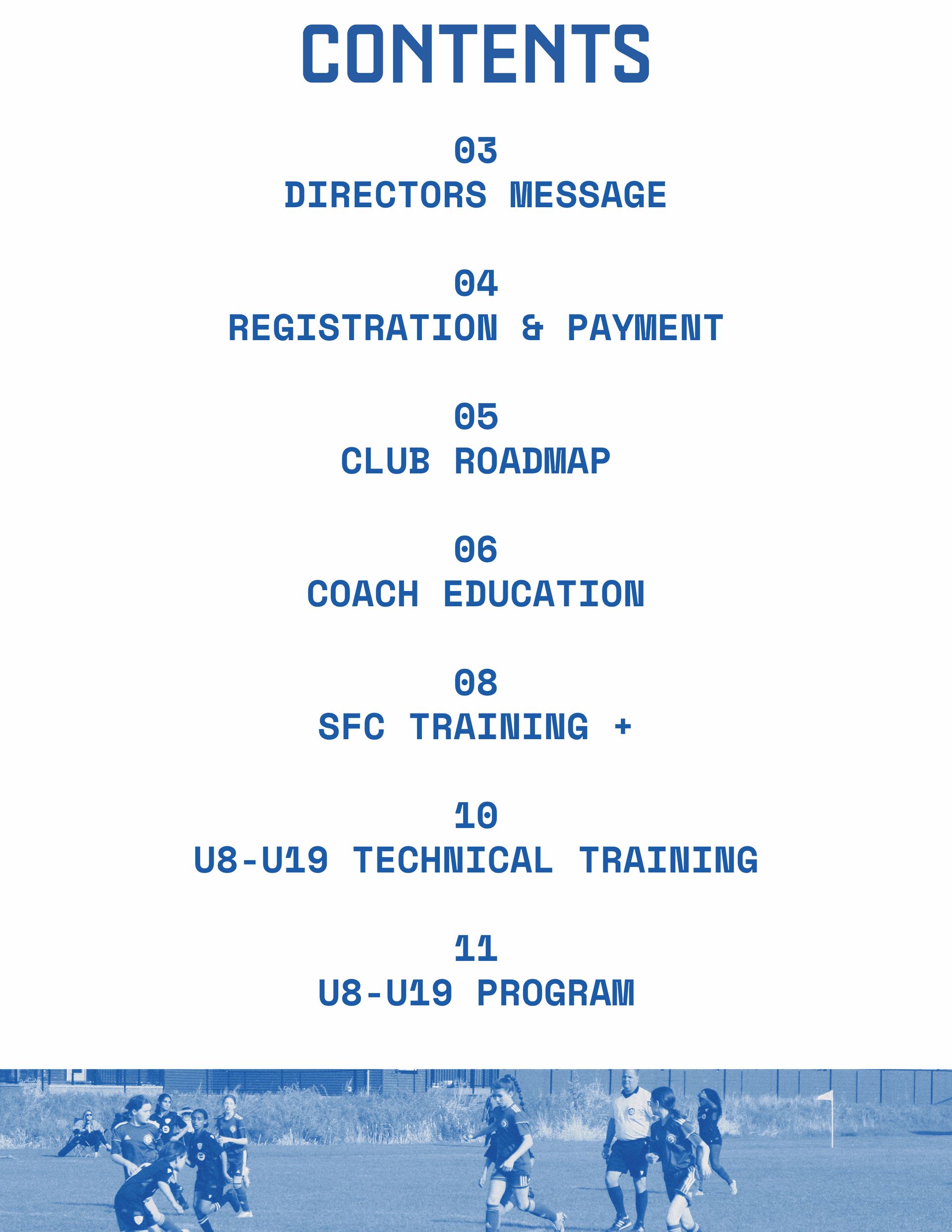 The contents of a soccer program include directors message registration & payment club roadmap coach education bfc training and u8-u10 technical training