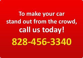 to make your car stand out from the crowd, call us today! 828-456-3340