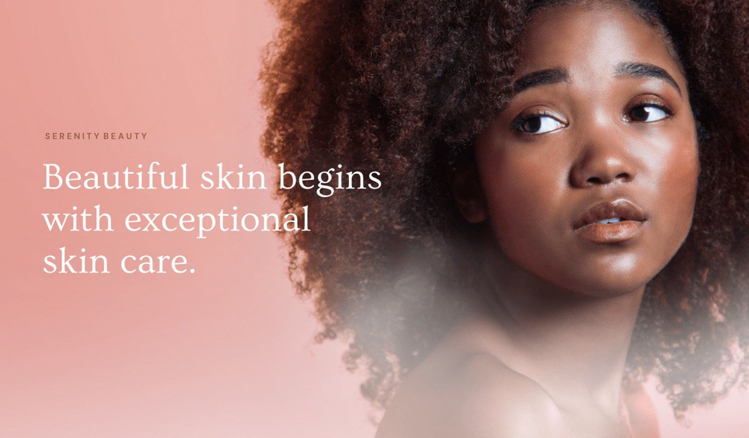 A beautiful skin begins with exceptional skin care.