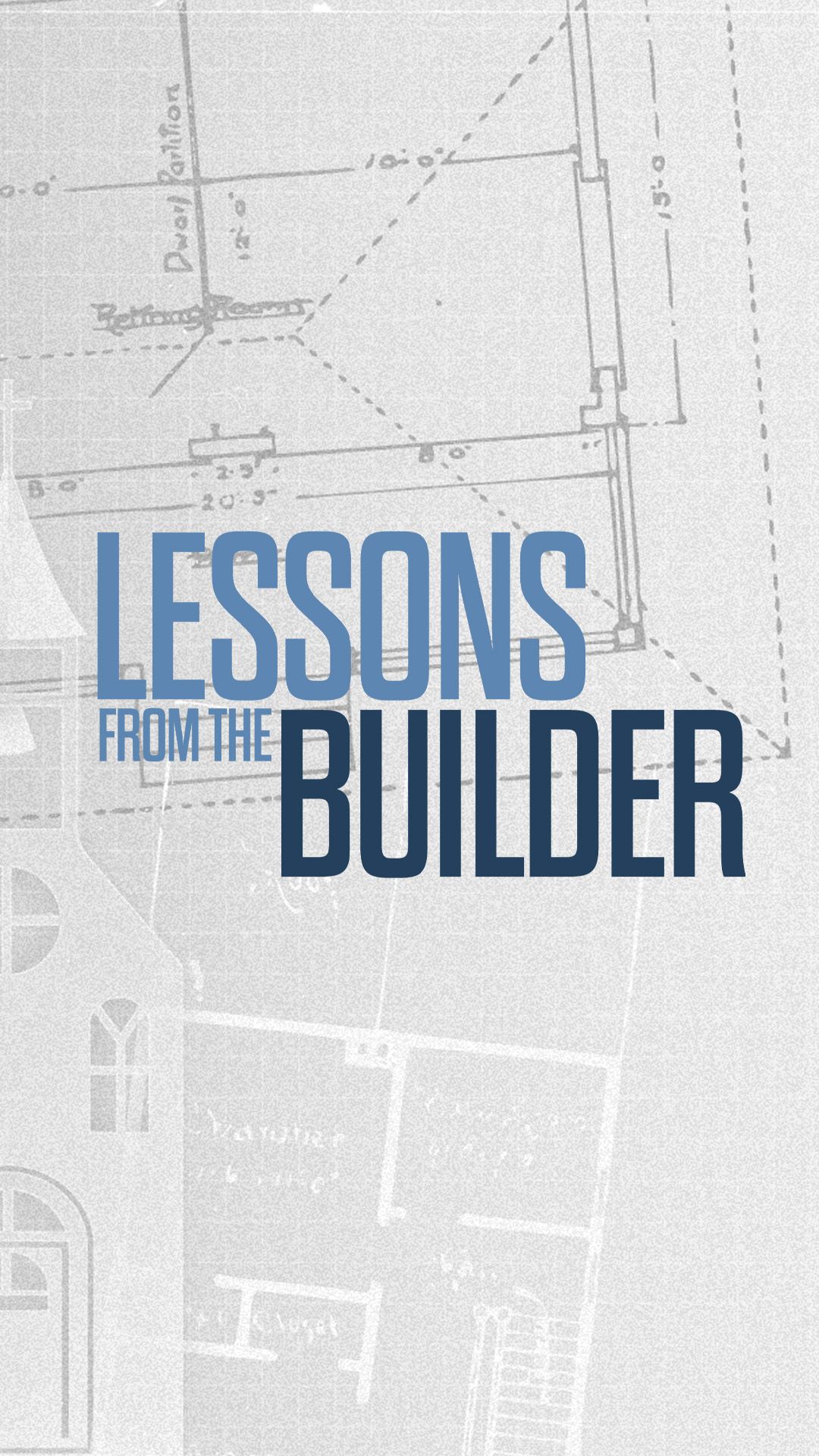THE LESSONS FROM THE BUILDER