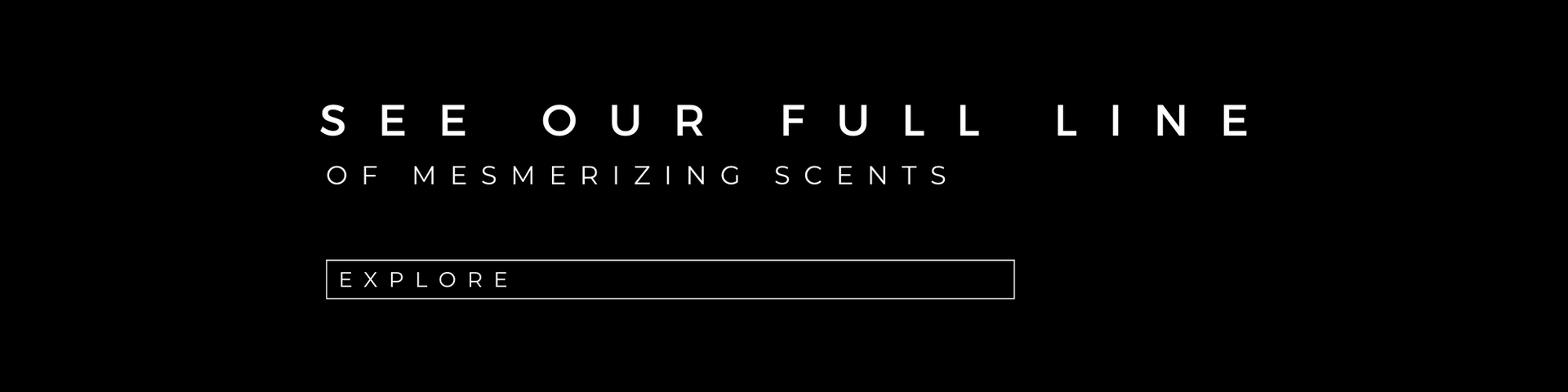 see our full line of mesmerizing scents
