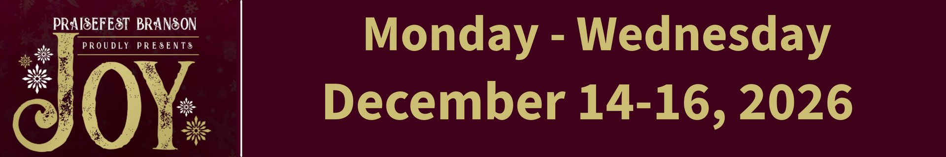 Holiday event: JOY, Wednesday-Friday, December 10-12, 2025. Gold text on a maroon background.