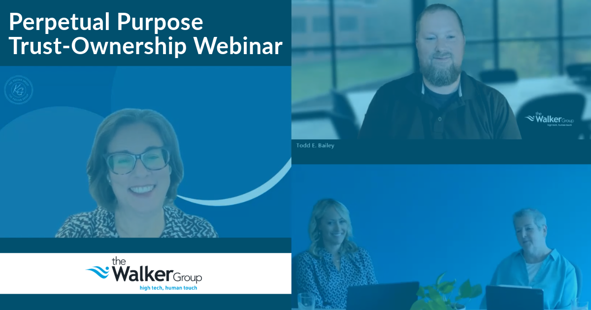 Perpetual Purpose Trust-Ownership Webinar, The Walker Group, Todd Bailey, Jessica Rich, Kate Emery