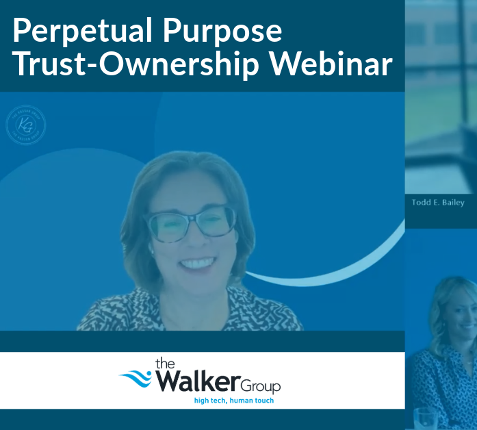 Perpetual Purpose Trust-Ownership Webinar, The Walker Group, Todd Bailey, Jessica Rich, Kate Emery