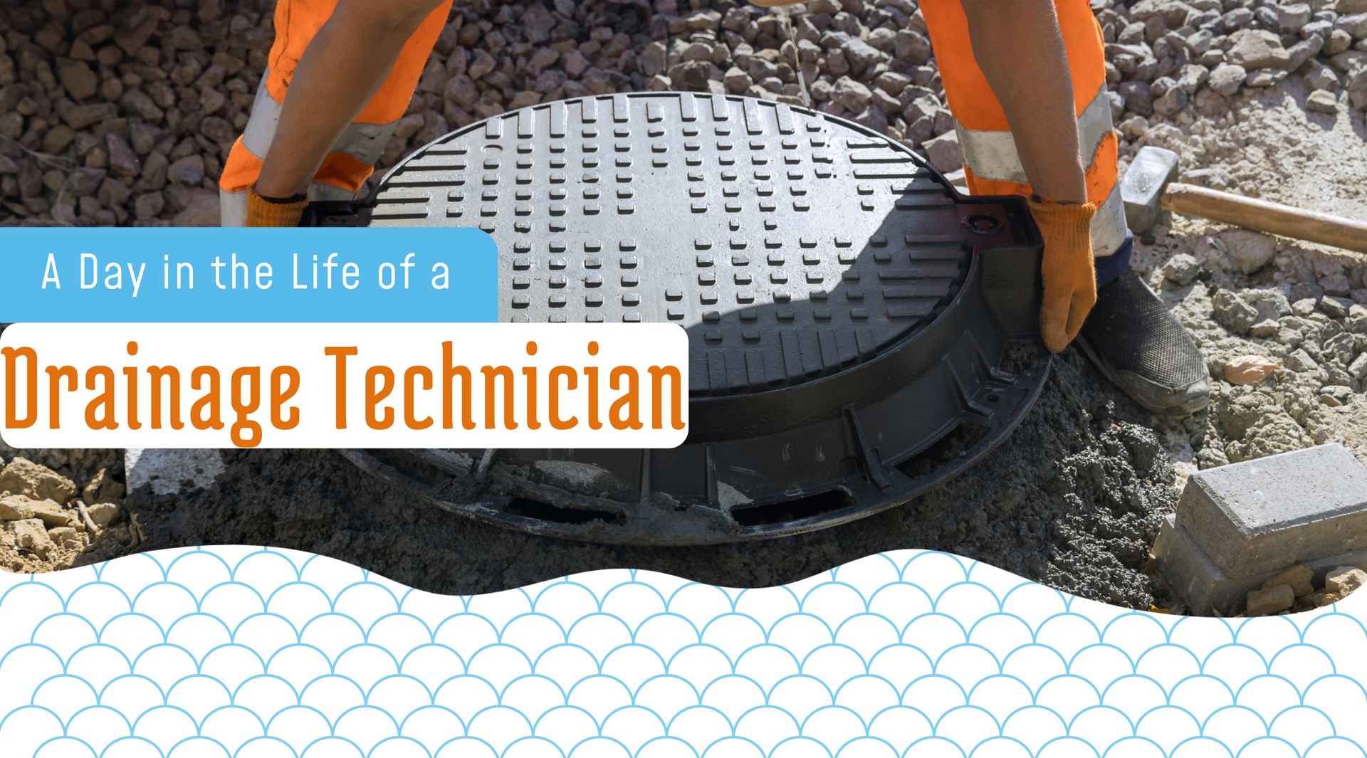 A Day in the Life of a Drainage Technician