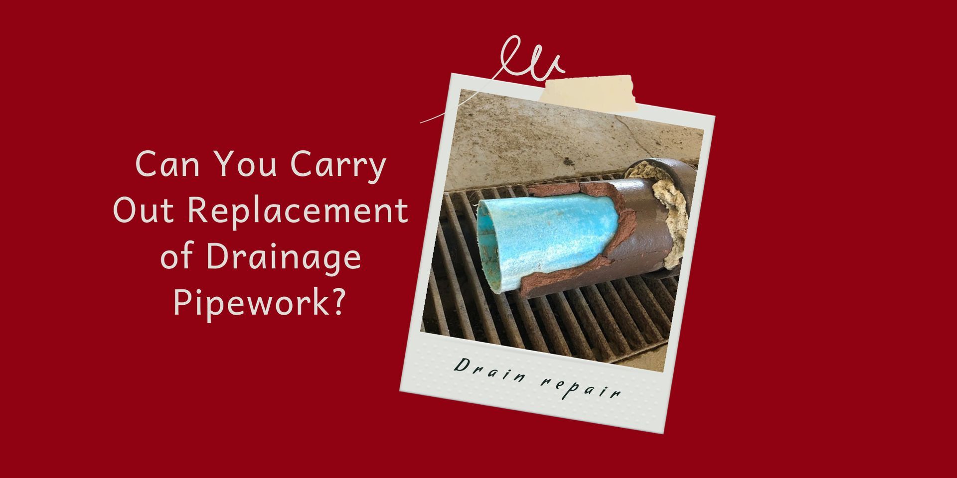Can You Carry Out Replacement of Drainage Pipework?