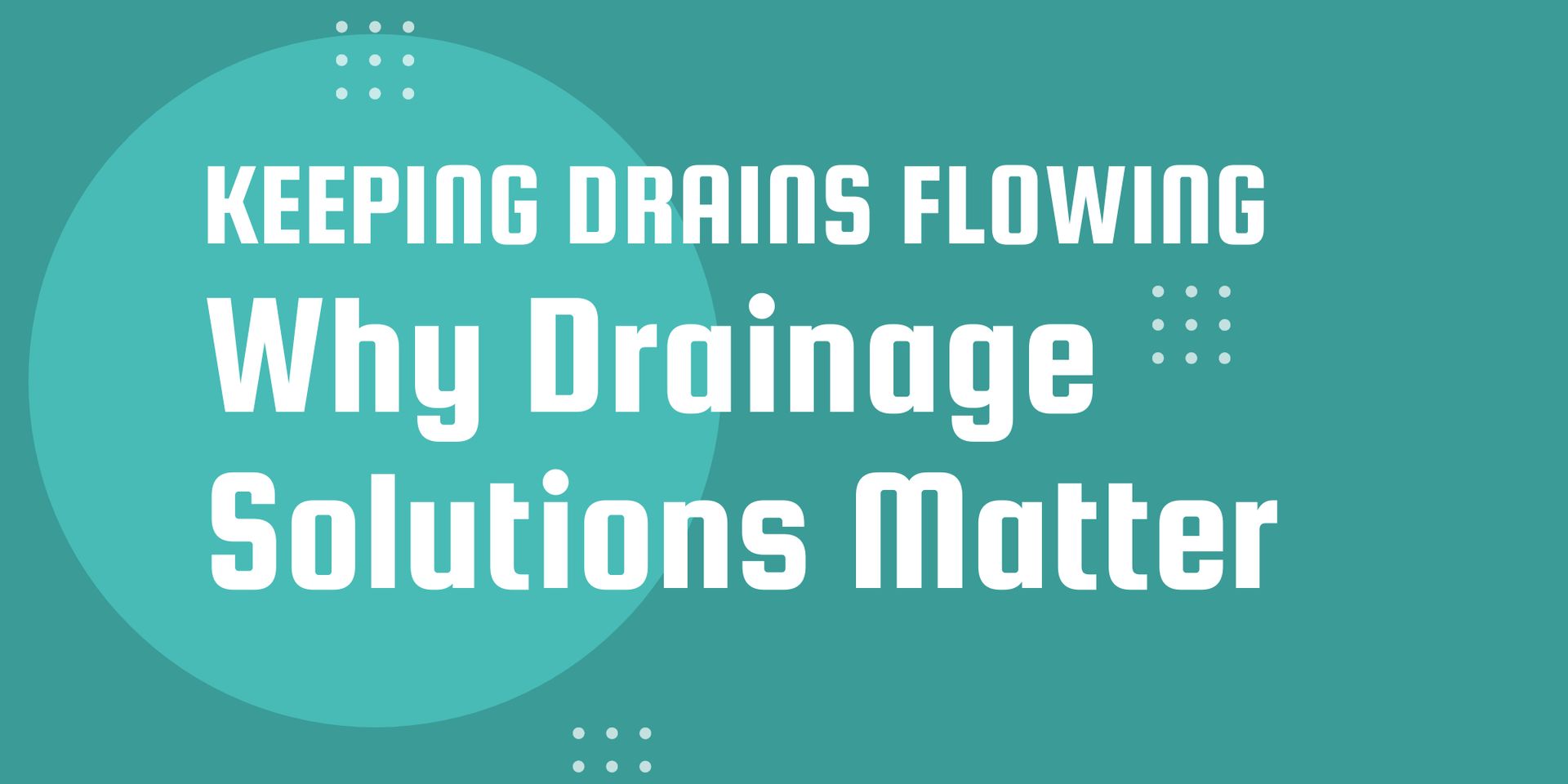 Keeping Drains Flowing: Why Drainage Solutions Matter