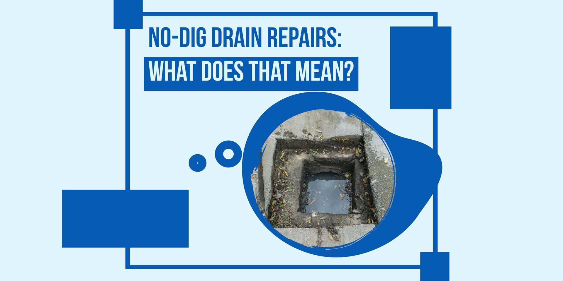 No-Dig Drain Repairs: What Does That Mean?