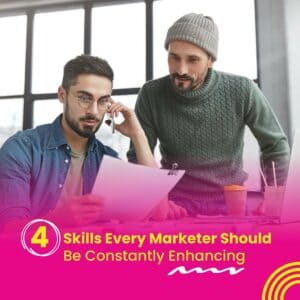 4 Skills Every Marketer Should Be Constantly Enhancing