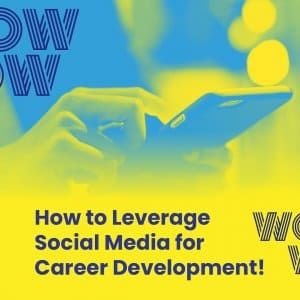 How to Leverage Social Media for Career Development!