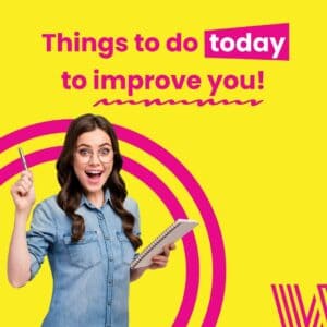 Things to do today to improve you!