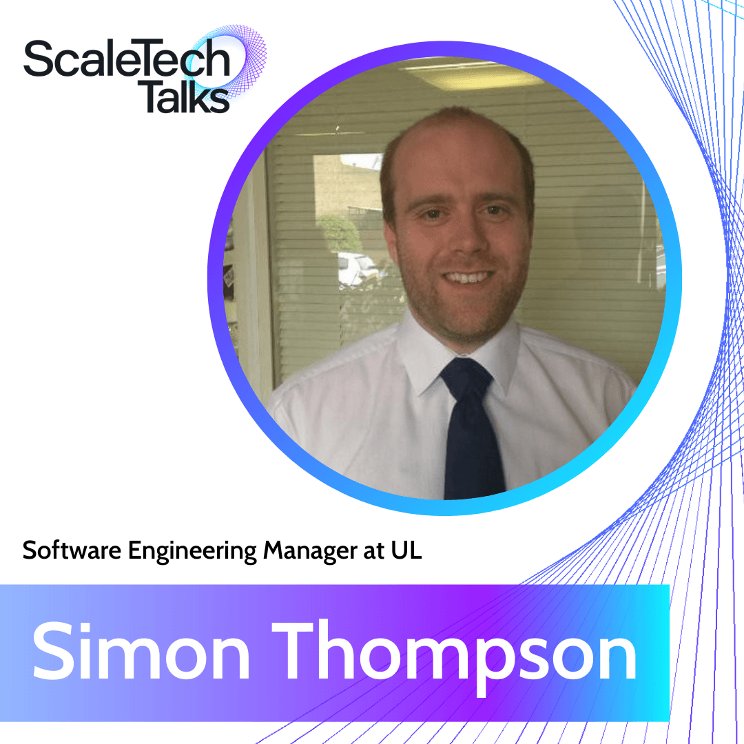 Simon Thompson, Software Engineering Manager at UL, featured in a Scaletech Talks promo. Smiling man in a shirt and tie.