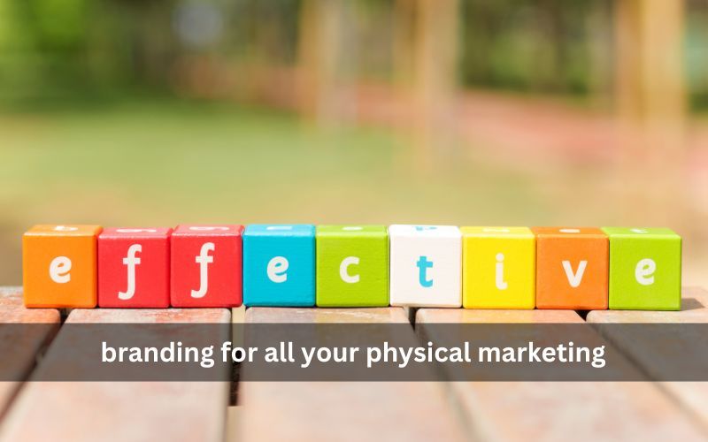 Effective branding for all your physical marketing Effective branding for all your physical marketing