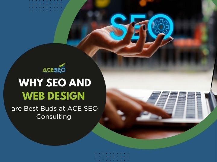 Why SEO and Web Design are Best Buds at ACE SEO Consulting