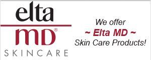 We offer Elta MD Skin Care Products!
