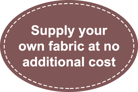 Supply your own fabric at no additional cost