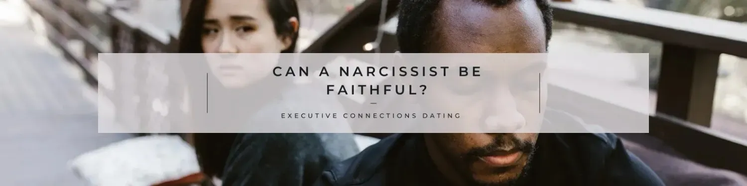 Can a narcissist be faithful? Blog by professional matchmakers in Houston, Dallas & Austin.