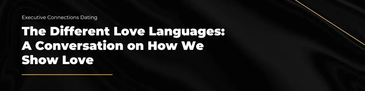 Understanding love languages with expert Austin, Dallas, and Houston matchmakers.