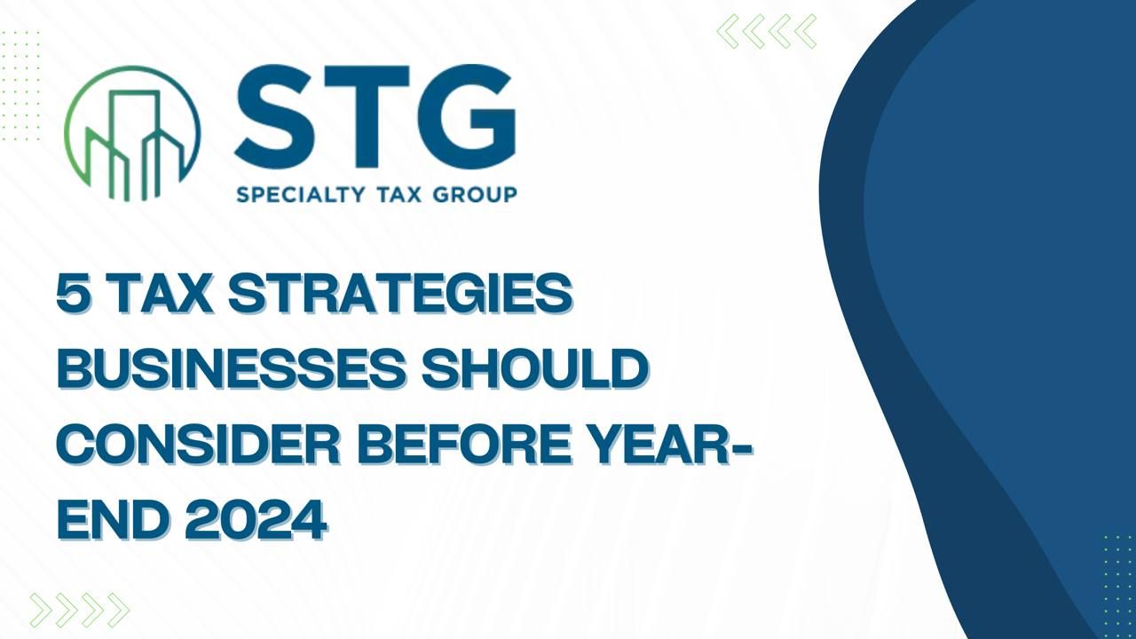 5 Tax Strategies Businesses Should Consider Before Year-End 2024