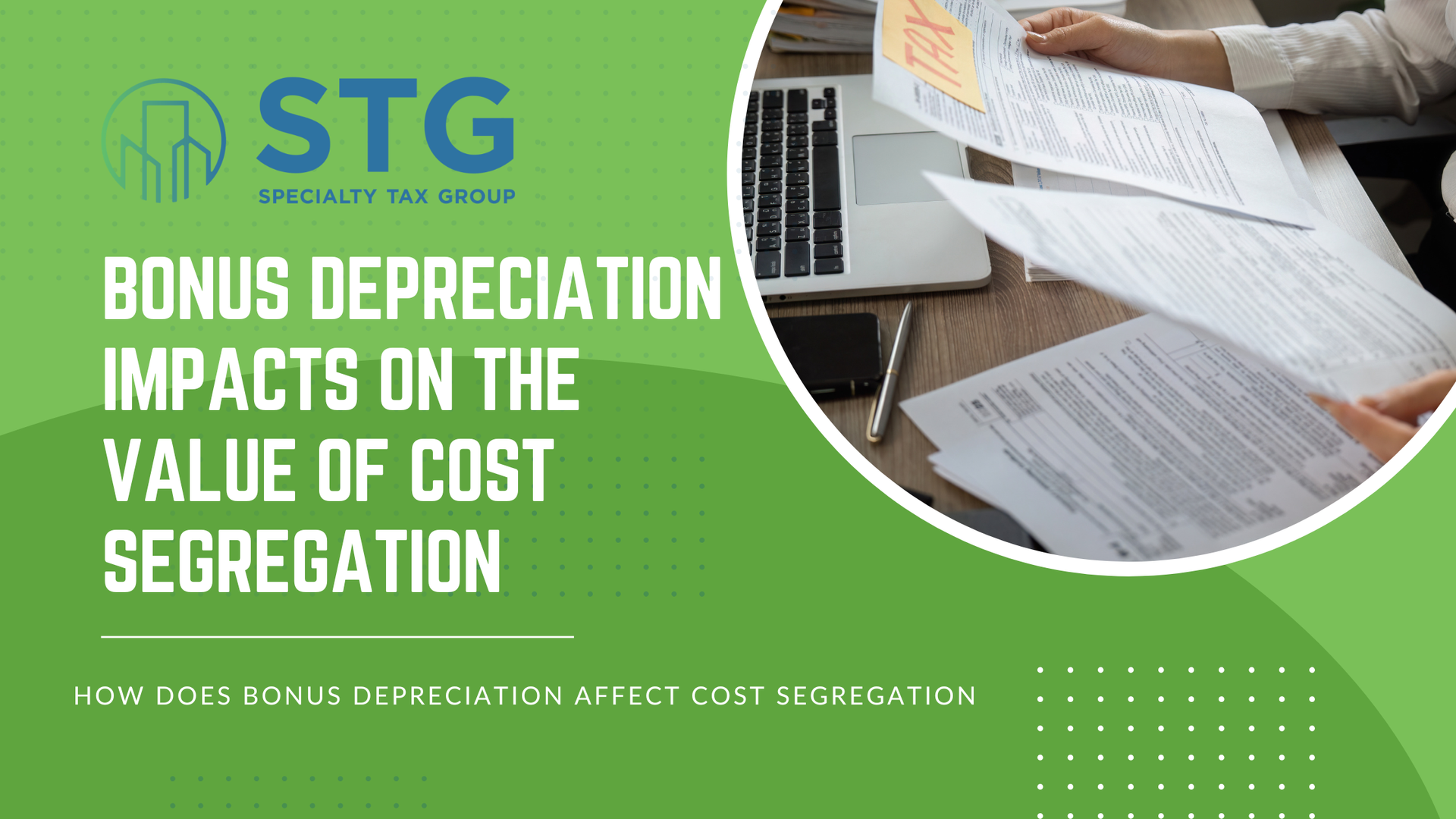 Green STG banner with a laptop and papers, titled “Bonus Depreciation Impacts on the Value of Cost Segregation.”