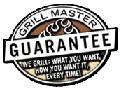 A grill master guarantee sign that says `` we grill what you want , how you want it , every time ! ''