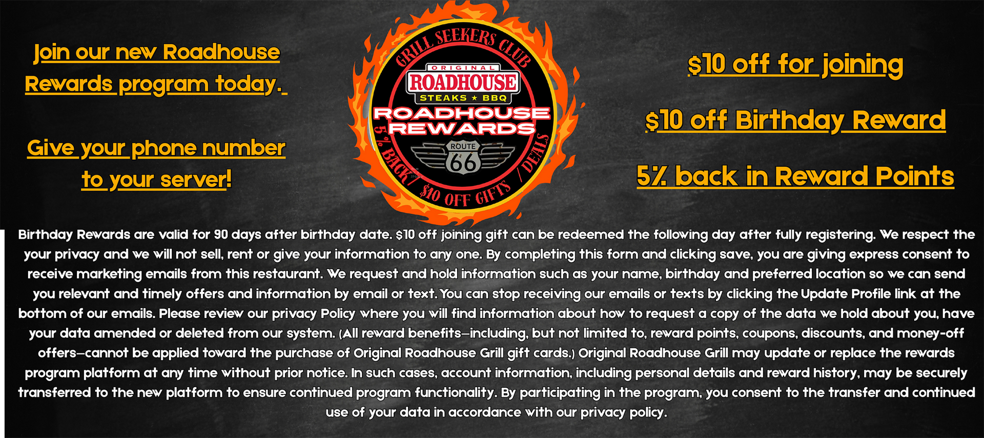 Roadhouse Rewards program offer: $10 off joining, $10 off birthday reward, and 5% back in reward points.