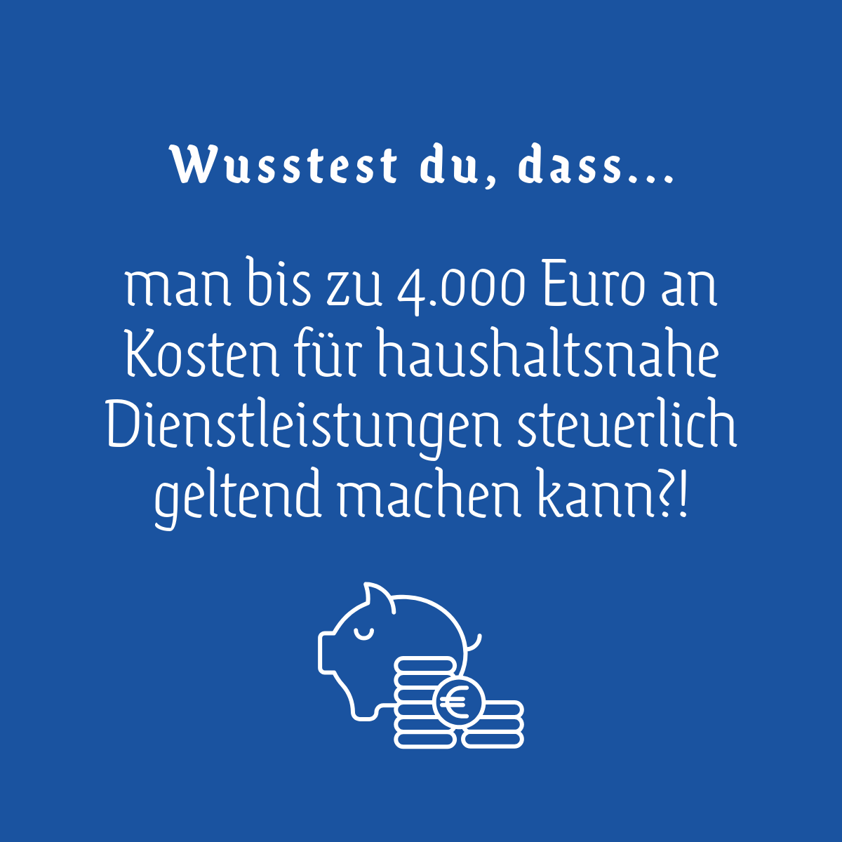 Sparschwein. Haushaltsnahe Dienstleistung. Wusstest du dass, du 4000 € steuerlich absetzen kannst!?