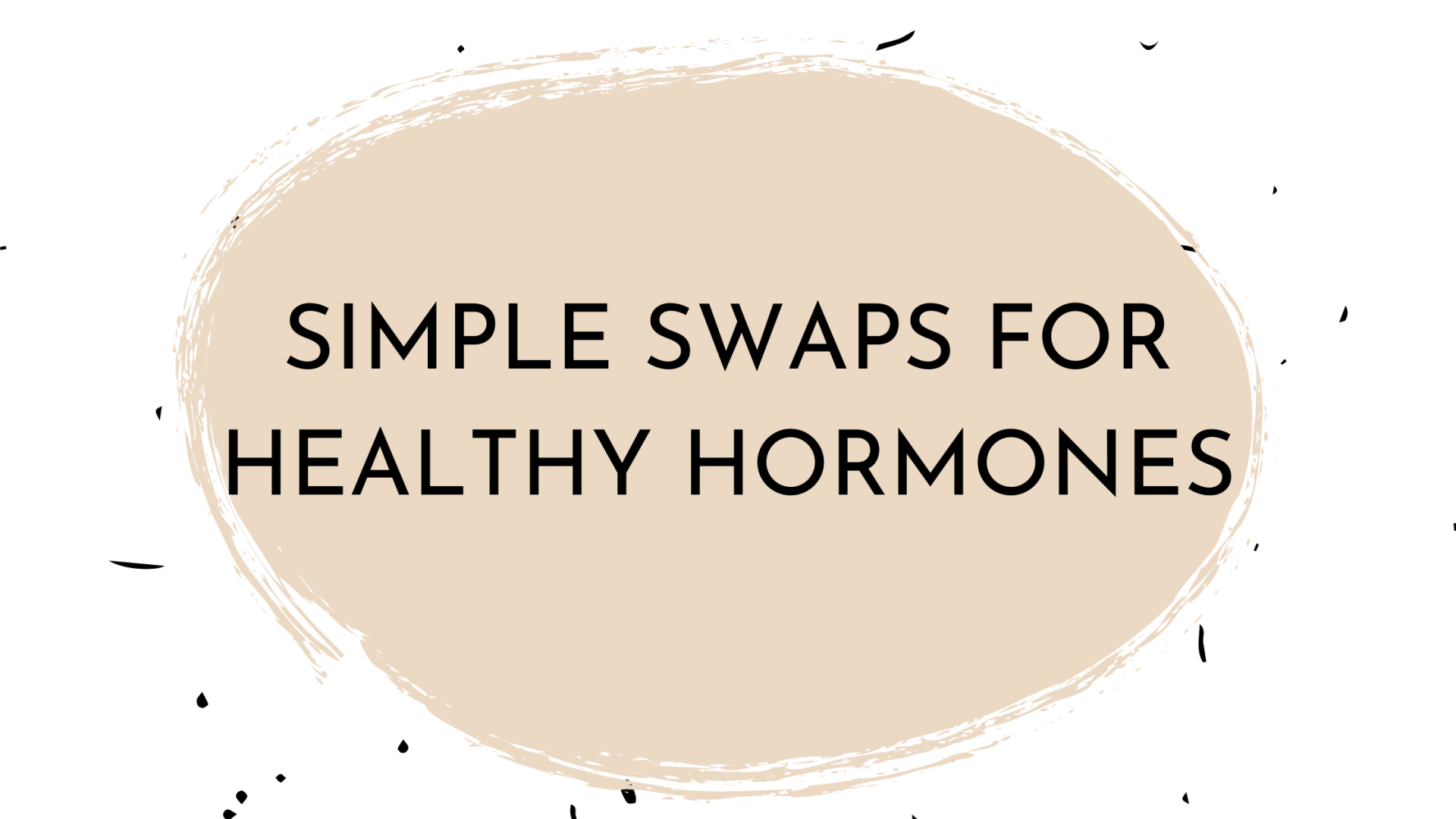 Simple Swaps for Healthy Hormones