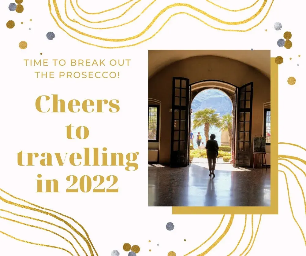 Time to break out the Prosecco. Cheers to travelling in 2022.