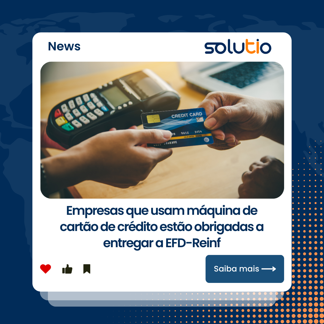 Empresas que usam máquina de cartão de crédito estão obrigadas a entregar a EFD-Reinf