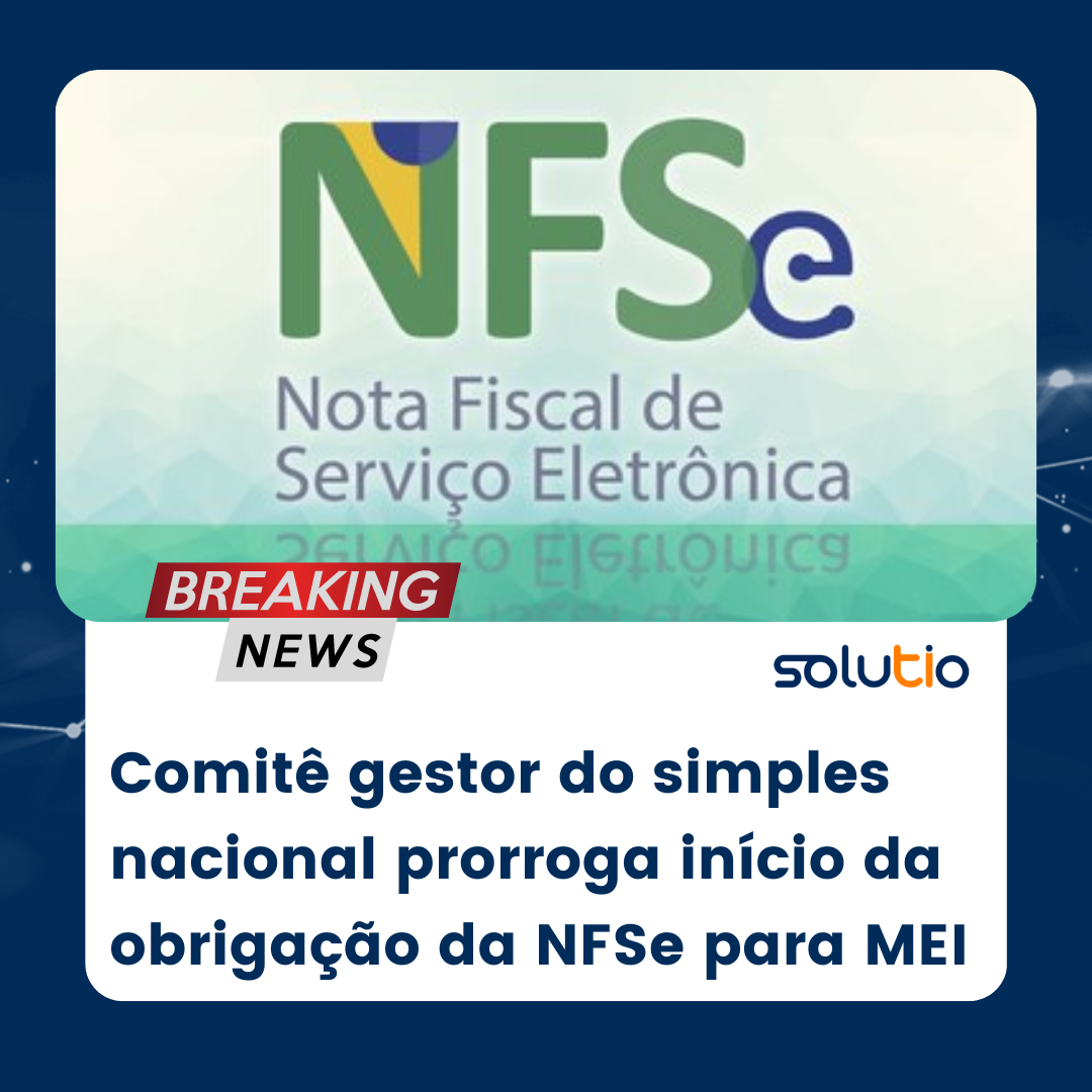 Comitê gestor do simples nacional prorroga início da obrigação da NFSe para MEI