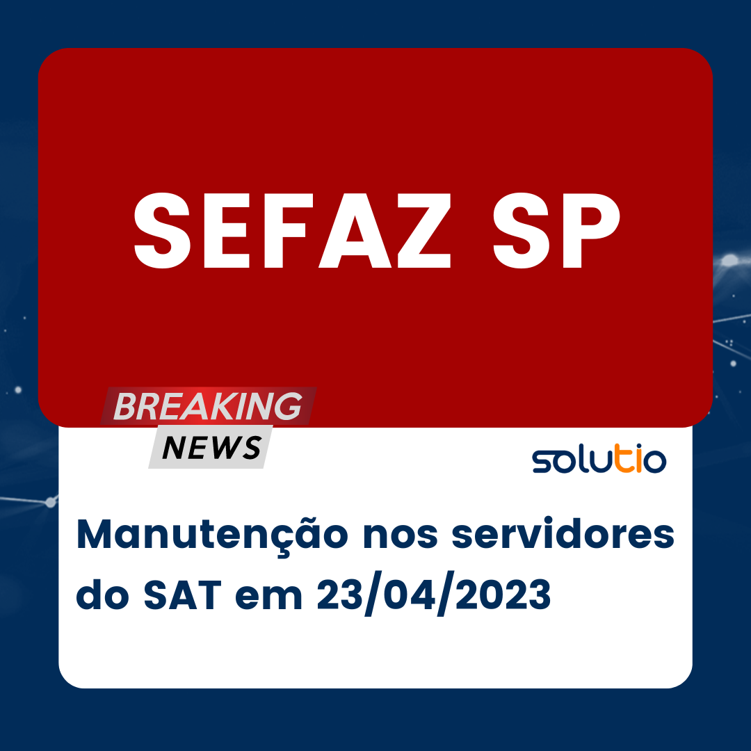 SEFAZ SP – Manutenção nos servidores do SAT em 23/04/2023