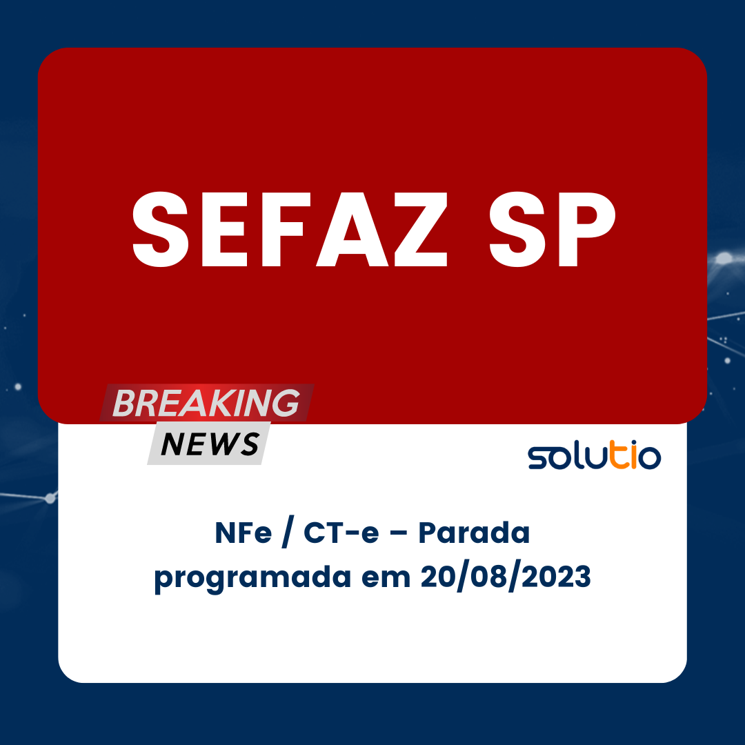 SEFAZ SP – NFe / CT-e – Parada programada em 20/08/2023