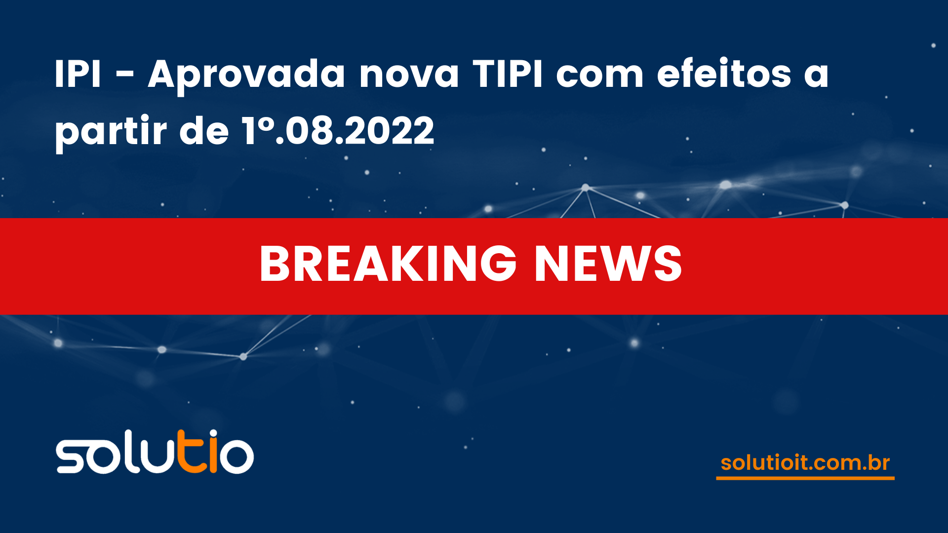 IPI - Aprovada nova TIPI com efeitos a partir de 1º.08.2022