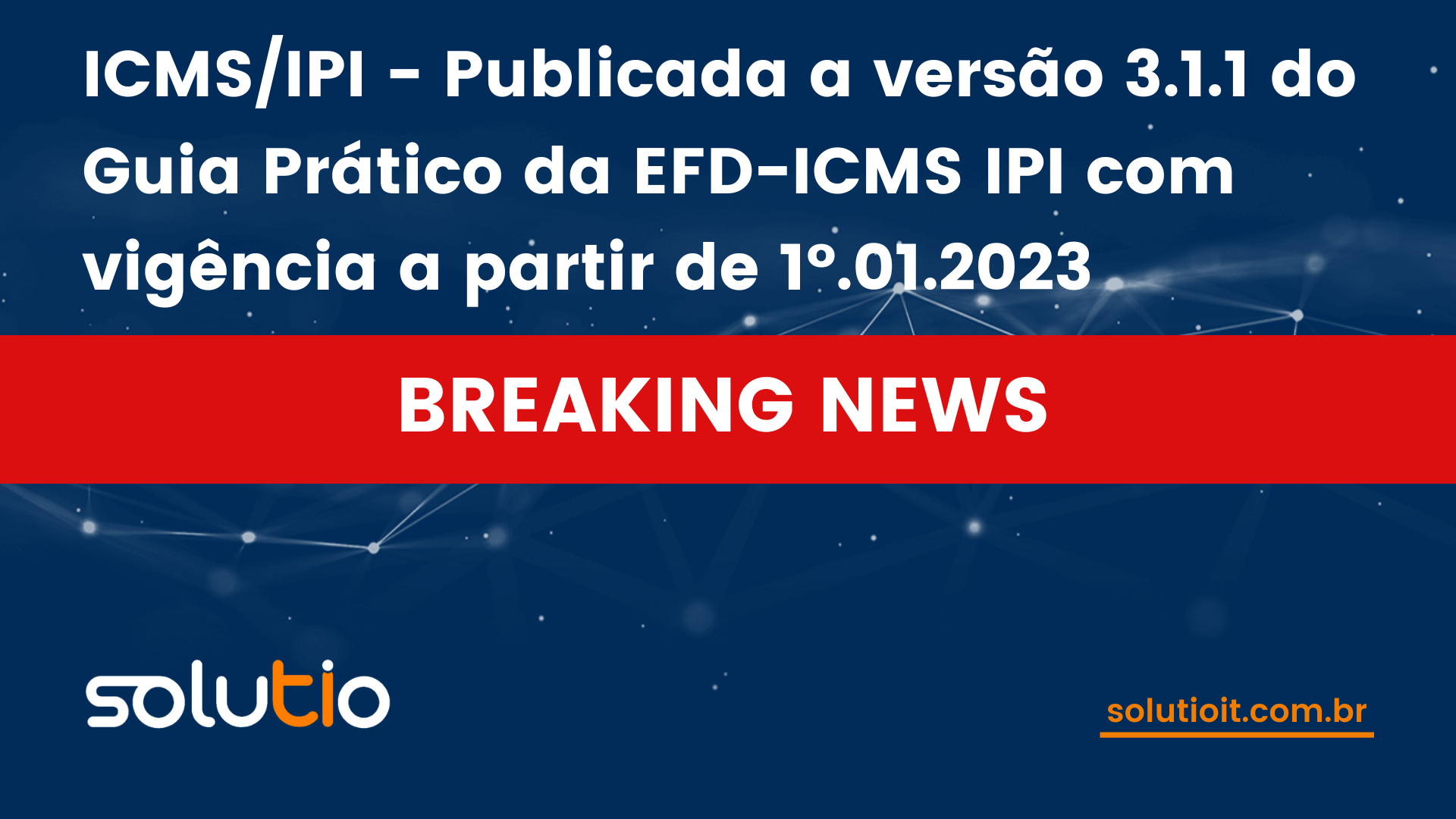 ICMS/IPI - Publicada a versão 3.1.1 do Guia Prático da EFD-ICMS IPI com vigência a partir de 1º.01.2023